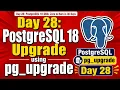 Day 28 PostgreSQL 18 Upgrade using pg - upgrade Guide