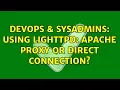 DevOps SysAdmins Using Lighttpd apache proxy or direct connection 2 Solutions