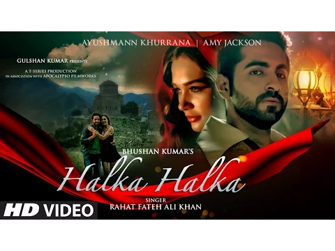 Download MP3 HALKA HALKA Video Song | Rahat Fateh Ali Khan Feat. Ayushmann Khurrana & Amy Jackson | T-Series