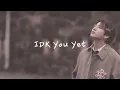 Jeon Jungkook - IDK You Yet [FMV]