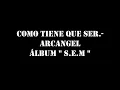 como tiene que ser ARCANGEL(letra)