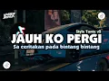 Lagu DJ JAUH KO PERGI - ANGGI VALENTIA FULL SONG SLOW BASS STYLE TANTE V2 | KHARIS SOPAN