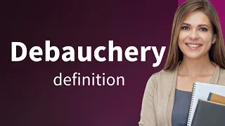 Debauchery meaning of DEBAUCHERY