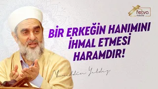 Bir erkeğin hanımını ihmal etmesi haramdır!