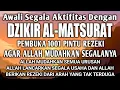 Download Lagu DZIKIR PAGI PEMBUKA REZEKI AL MATSURAT UNTUK KEMUDAHA DAN KELANCARAN REZEKI DAN URUSAN