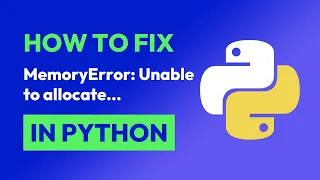 How to fix MemoryError Unable to allocate in Python
