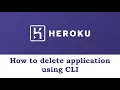How to Delete an Application from Heroku Cloud using CLI interface