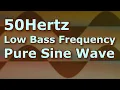 Ten Hours of 50 Hz Pure Sine Wave Low Frequency Bass