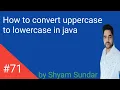 How to convert uppercase to lowercase in java Shyam Sundar