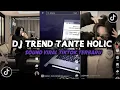 Lagu DJ TREND TANTE HOLIC VIRAL TIKTOK TERBARU YANG KALIAN CARI INI 