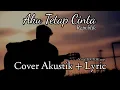 Download Lagu AKU TETAP CINTA - REPVBLIK | COVER AKUSTIK + LYRIC | VIRAL TIKTOK 2025 