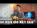 Download Lagu Ku Ingin Kau Mati Saja - Souljah (Cover) Chun ofc