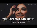 Lagu Tumhari Nazron Mein Humne Dekha | Slowed \u0026 Reverb | Only Reverb #lofisong #lofi #kumarsanu