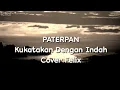 Download Lagu Paterpan - Kukatakan dengan indah - Cover Felix