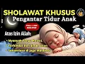 SHOLAWAT MERDU ✨ Pengantar Bayi Tidur yang Menenangkan 🖤 Bayi Langsung Terlelap 💤