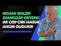 Download Lagu 5 Tanda-tanda Angin Duduk yang Tidak Boleh Disepelekan