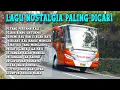 LAGU NOSTALGIA PALING DICARI - LAGU TEMBANG KENANGAN TEMAN DI PERJALANAN - TITIP RINDU BUAT AYAH
