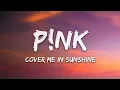 P!nk, Willow Sage Hart - Cover Me In Sunshine (Lyrics)