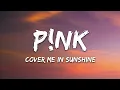 Download Lagu P!nk, Willow Sage Hart - Cover Me In Sunshine (Lyrics)