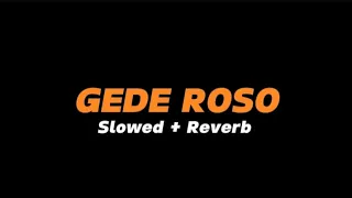 gede roso slowed reverb full lirik