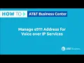Manage e911 Addresses for Voice over IP Services AT T Business Center