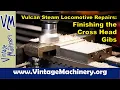 Vulcan Locomotive Repairs Finishing Up the New Cross Head Gib Bearings