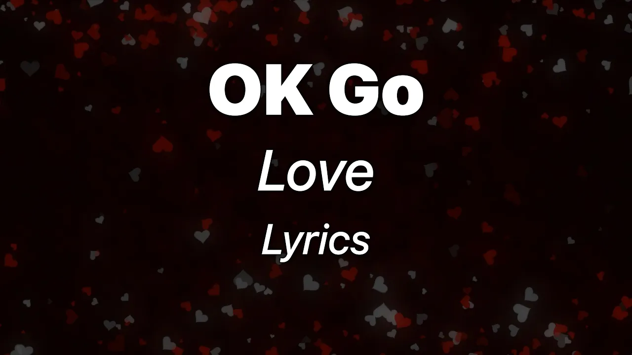 OK Go - Love (Lyrics) OK Go - Love (Lyrics)
