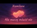 Lagu Kamilove - Nie muszę mówić nic