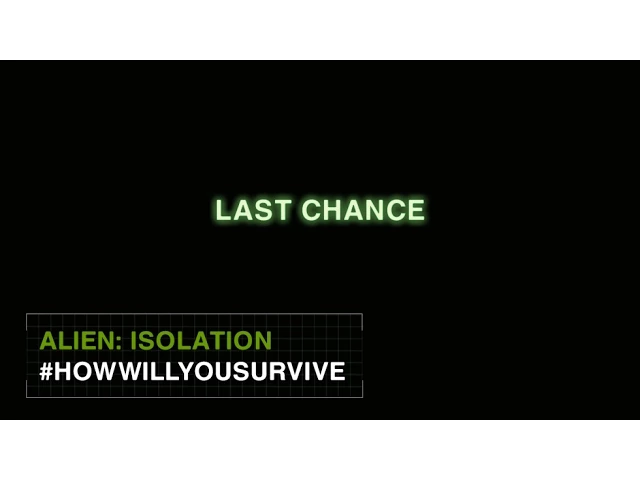 Alien: Isolation #HowWillYouSurvive - Last Chance [INT]