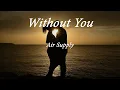 Download Lagu WITHOUT YOU Lyrics - AIR SUPPLY