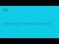 How to Access CMS 2 9 Web GUI API for Configuration and Management Explanation