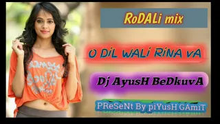 o dil w li rina va 2022 rodali mixx dj ayush musical bedkuva