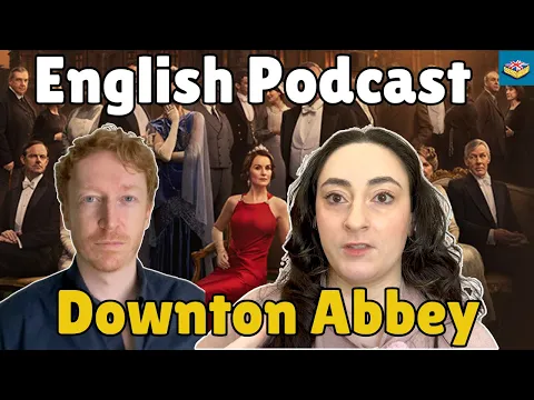 Downton Abbey Finale - English Learning Podcast | Comprehensible input B2