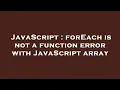 JavaScript forEach is not a function error with JavaScript array