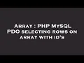 Array PHP MySQL PDO selecting rows on array with id s