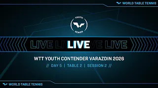 LIVE! | T2 | Day 5 | WTT Youth Contender Varazdin 2026 | Session 2