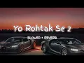 Download Lagu Yo Rohtak Se 2 | Amit Saini Rohtakiya | Lofi ( Slowed+Reverb ) Tijara Vines | New Haryanvi Song