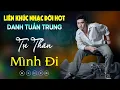 Download Lagu Nhạc Đời Danh Tuấn Trung - LK TỰ THÂN MÌNH ĐI | Tổng Hợp LK Nhạc Đời DANH TUẤN TRUNG 2024