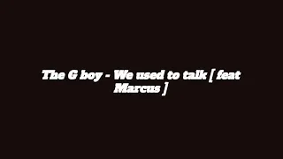the g boy feat marcus we used to talk