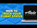 How To Track your Alaska Airlines Flight Status Quick Tutorial