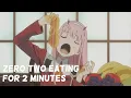 Download Lagu Zero Two eating for 2 Minutes | DARLING in the FRANXX Compilation