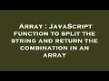 Array JavaScript function to split the string and return the combination in an array