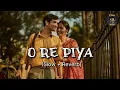 Download Lagu O Re Piya - Rahat Fateh Ali Khan | Slowed + Reverb | Lofi song | Stereo Buddy