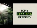 Top 5 Tea Shops in Tokyo - Best Tokyo Tea Shops Ranked