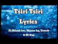 Lagu Tsiri tsiri lyrics -Dj Skizoh bw, Master kg, Eemoh ft Dj Kap (De invisible hat lyrics)