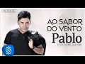 Download Lagu Pablo - Ao Sabor do Vento (É Só Dizer Que Sim) [Áudio Oficial]