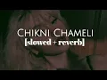 Download Lagu Chikni Chameli || slowed + reverb || Bhumika's beatzzz