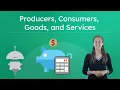 Producers Consumers Goods and Services - Understanding Basic Economics