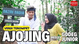 Download AJOJING medley GODEG JUNIOR - NAZMI NADIA X KRISHNA SAGARA [Official] Versi TEROMPET MP3