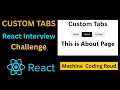 React Interview Challenge Build Custom Tabs React Machine Coding Round
